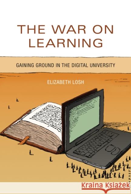 The War on Learning: Gaining Ground in the Digital University Elizabeth Losh 9780262551243 MIT Press - książka