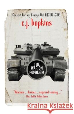 The War on Populism: Consent Factory Essays, Vol. II (2018-2019) C. J. Hopkins 9783982146416 Consent Factory Publishing - książka