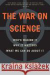 The War on Science: Who's Waging It, Why It Matters, What We Can Do about It Shawn Lawrence Otto 9781571313539 Milkweed Editions