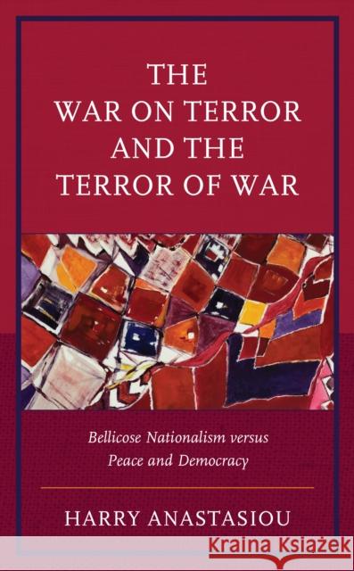 The War on Terror and Terror of War: Bellicose Nationalism versus Peace and Democracy Harry Anastasiou 9781666915495 Lexington Books - książka