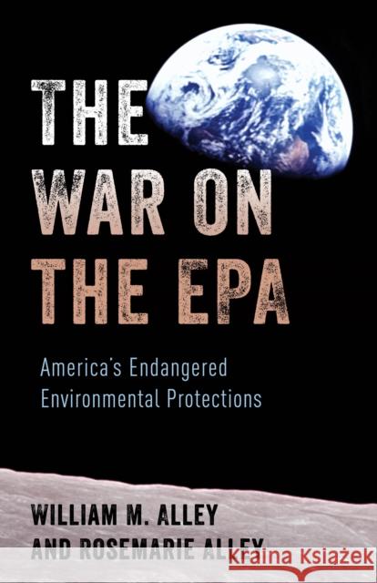The War on the EPA: America's Endangered Environmental Protections William M. Alley Rosemarie Alley 9781538131503 Rowman & Littlefield Publishers - książka