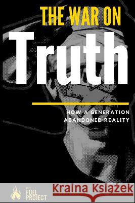 The War On Truth: How A Generation Abandoned Reality Fairley, Mark 9781540579638 Createspace Independent Publishing Platform - książka