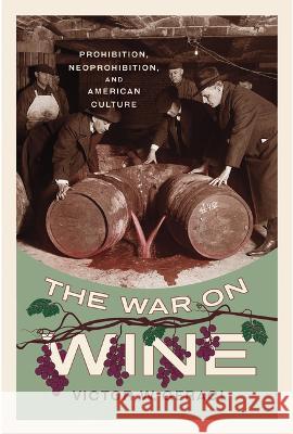 The War on Wine: Prohibition, Neoprohibition, and American Culture Victor W. Geraci 9781647791148 University of Nevada Press - książka