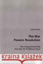 The War Power Resolution Catherine Banks 9783639043914 VDM Verlag - książka