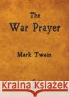 The War Prayer Mark Twain   9781603865661 Rough Draft Printing