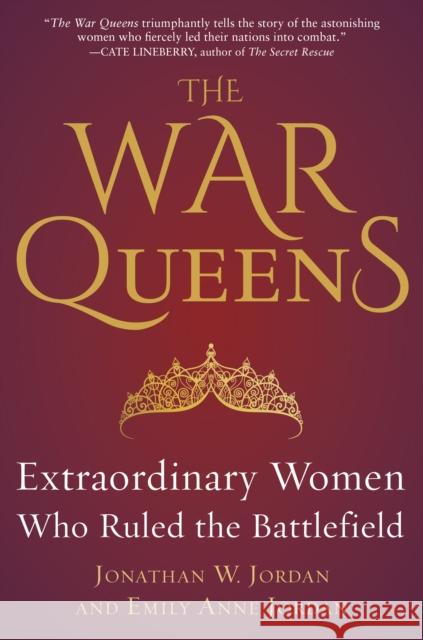 The War Queens: Extraordinary Women Who Ruled the Battlefield Jordan, Jonathan W. 9781635767193 Diversion Books - książka