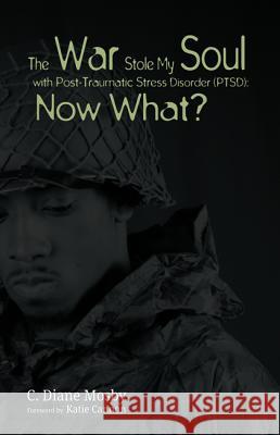 The War Stole My Soul with Post-Traumatic Stress Disorder (PTSD): What Now? Mosby, C. Diane 9781532638619 Resource Publications (CA) - książka