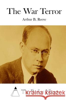 The War Terror Arthur B. Reeve The Perfect Library 9781512148343 Createspace - książka