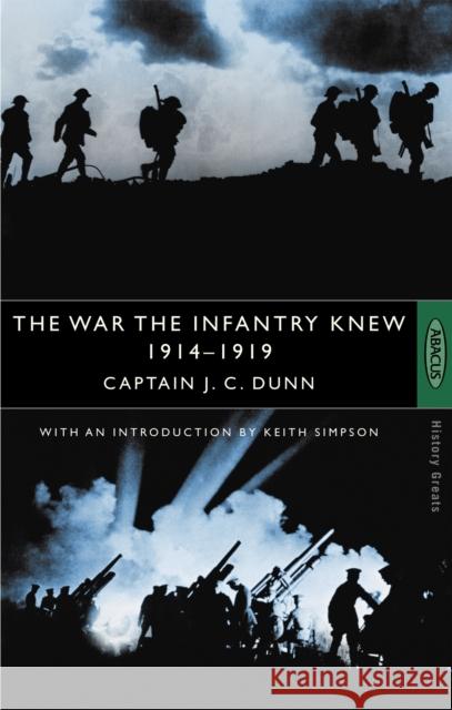 The War The Infantry Knew: 1914-1919 Captain J.C. Dunn 9780349106359 LITTLE, BROWN BOOK GROUP - książka