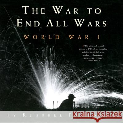 The War to End All Wars: World War I Russell Freedman 9780544021716 Houghton Mifflin Harcourt (HMH) - książka