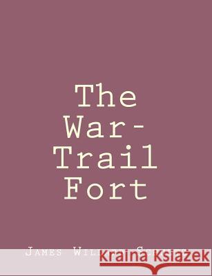 The War-Trail Fort James Willard Schultz 9781492845522 Createspace - książka
