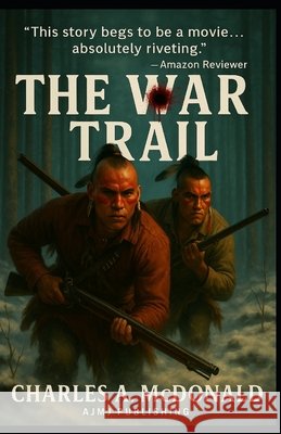 The War Trail: One Early American's Account of the New World. MR Charles a. McDonald MR Arthur J. Moor 9781522989936 Createspace Independent Publishing Platform - książka
