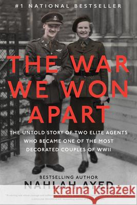 The War We Won Apart: The Untold Story of Two Elite Agents who Became One of the Most Decorated Couples of WWII Nahlah Ayed 9780735242067 Viking - książka