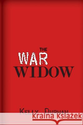 The War Widow: A World War II Thriller MR Kelly Durham 9781483971094 Createspace - książka
