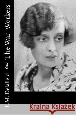 The War-Workers E. M. Delafield 9781540808653 Createspace Independent Publishing Platform - książka