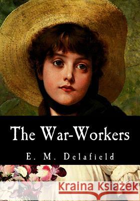 The War-Workers E. M. Delafield Edmee Elizabeth Monic 9781978338777 Createspace Independent Publishing Platform - książka