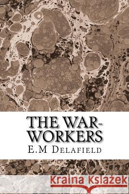 The War-Workers: (E.M Delafield Classics Collection) Delafield, E. M. 9781508616863 Createspace - książka