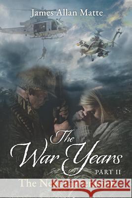 THE WAR YEARS - PART II, The Next Generation James Allan Matte 9781732211414 R R Bowker - książka