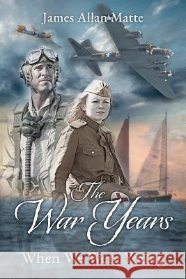 The War Years - When We Were Young James Allan Matte 9781732211407 Jam Publications - książka
