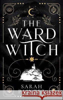 The Ward Witch Sarah Painter   9781913676339 Siskin Press Limited - książka