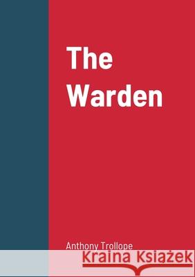 The Warden Anthony Trollope 9781458329592 Lulu.com - książka