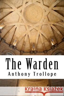 The Warden: Chronicles of Barsetshire #1 Anthony Trollope 9781986214384 Createspace Independent Publishing Platform - książka