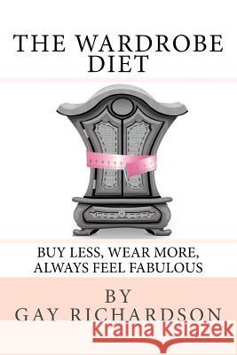 The Wardrobe Diet: Using the art of dressing to motivate you to maintain the same size Henwood, Kate 9781533317469 Createspace Independent Publishing Platform - książka