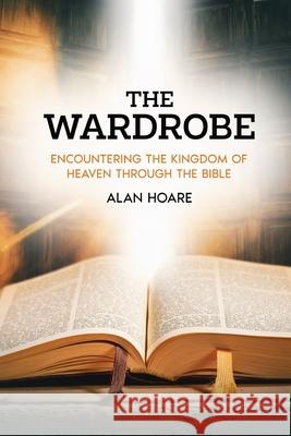 The Wardrobe: Encountering the Kingdom of Heaven through the Bible Alan Hoare 9781915034915 Broad Place Publishing - książka