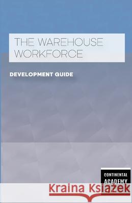 The Warehouse Workforce Development Guide Continental Academ 9781300086789 Lulu.com - książka