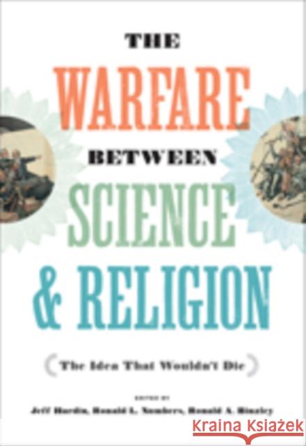 The Warfare Between Science and Religion: The Idea That Wouldn't Die Jeff Hardin 9781421426181 Johns Hopkins University Press - książka