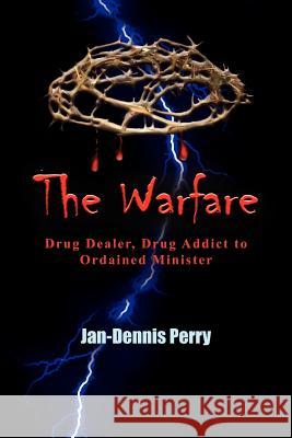 The Warfare: Drug Dealer, Drug Addict to Ordained Minister Perry, Jan-Dennis 9781418475796 Authorhouse - książka
