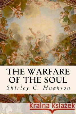 The Warfare of the Soul Shirley C. Hughson 9781535096713 Createspace Independent Publishing Platform - książka