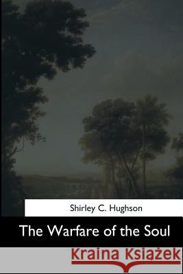 The Warfare of the Soul Shirley C. Hughson 9781544727561 Createspace Independent Publishing Platform - książka