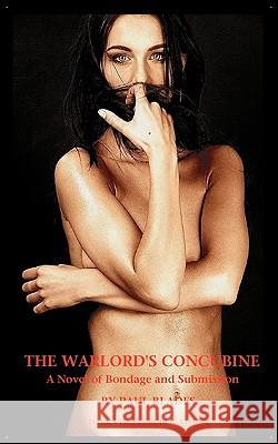 The Warlord's Concubine- A Novel of Bondage and Submission Paul Blades 9780982463543  - książka