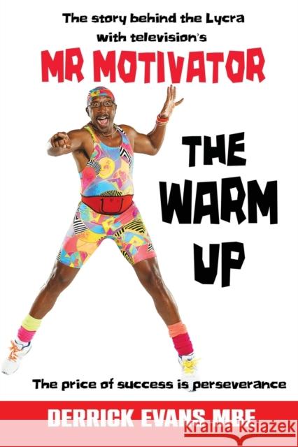 The Warm Up: The Story Behind the Lycra with Television's Mr Motivator Derrick Evans 9781910819579 Filament Publishing Ltd - książka