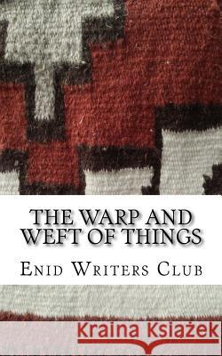 The Warp and Weft of Things Enid Writers Club 9781536868616 Createspace Independent Publishing Platform - książka