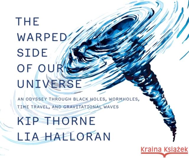 The Warped Side of Our Universe: An Odyssey through Black Holes, Wormholes, Time Travel, and Gravitational Waves  9781631498541 Liveright Publishing Corporation - książka