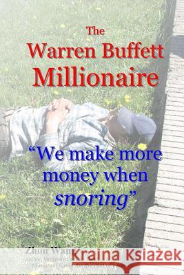 The Warren Buffett Millionaire: We make more money when snoring Wang, Zhou 9781508887386 Createspace - książka