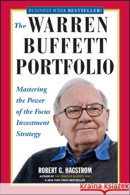 The Warren Buffett Portfolio: Mastering the Power of the Focus Investment Strategy Hagstrom, Robert G. 9780471392644 John Wiley & Sons Inc - książka