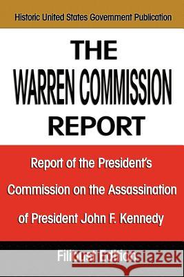 The Warren Commission Report: Report of the President's Commission on the Assassination of President John F. Kennedy The Warren Commission                    United States Government 9781599869254 Filibust - książka