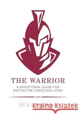 The Warrior: A Devotional Guide for Distinctive Christian Living Rick Calloway 9781796053852 Xlibris Us - książka