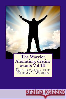 The Warrior Anointing, destiny awaits: Destroying the Enemy's Works Keyte, Alan Barrett 9781478314042 Createspace - książka