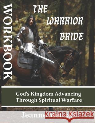 The Warrior Bride: God's Kingdom Advancing Through Spiritual Warfare Jeanne Metcalf 9781926489414 Cegullah Publishing - książka