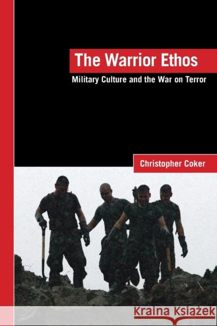 The Warrior Ethos: Military Culture and the War on Terror Coker, Christopher 9780415424523 Routledge - książka