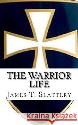 The Warrior Life: What it is and how to live it. Slattery, James T. 9781512196764 Createspace Independent Publishing Platform - książka