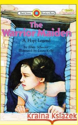 The Warrior Maiden, a Hopi Legend: Level 3 Ellen Schecter Laura Kelly 9781876967239 Ibooks for Young Readers - książka