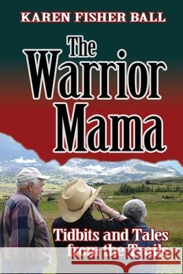 The Warrior Mama: Tidbits and Tales from the Trails Karen Fisher Ball 9780967048420 Sturge-Weber Foundation - książka