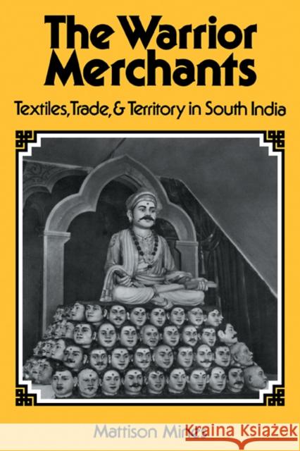 The Warrior Merchants: Textiles, Trade and Territory in South India Mines, Mattison 9780521105019 Cambridge University Press - książka