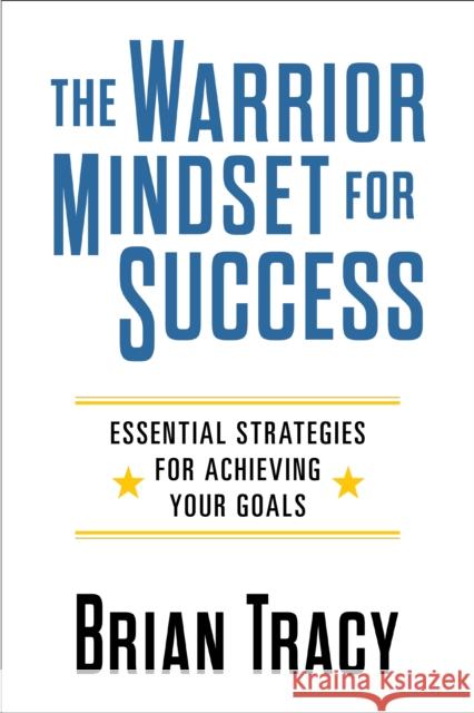 The Warrior Mindset for Success: Essential Strategies for Achieving Your Goals Brian Tracy 9781722507084 G&D Media - książka