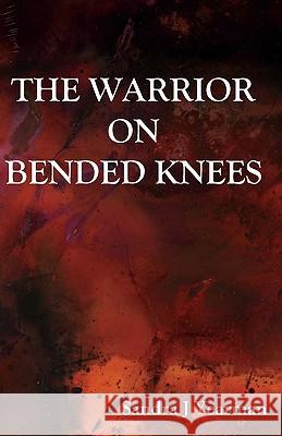 The Warrior On Bended Knees Yearman, Sandra Jean 9780981579153 Seraphim Publishing LLC - książka